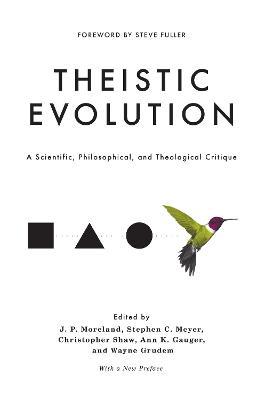 Theistic Evolution: A Scientific, Philosophical, and Theological Critique - J. P. Moreland