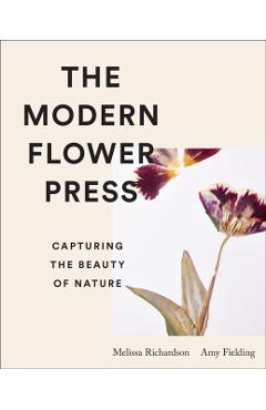 The Modern Flower Press: Capturing the Beauty of Nature - Amy Fielding