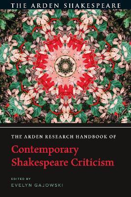 The Arden Research Handbook of Contemporary Shakespeare Criticism - Evelyn Gajowski