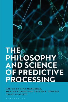 The Philosophy and Science of Predictive Processing - Dina Mendon�a