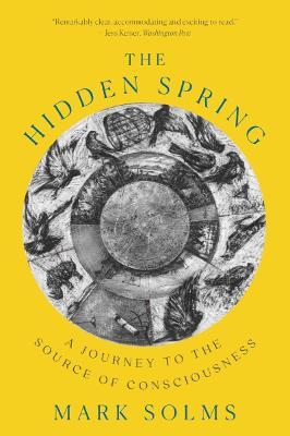 The Hidden Spring: A Journey to the Source of Consciousness - Mark Solms