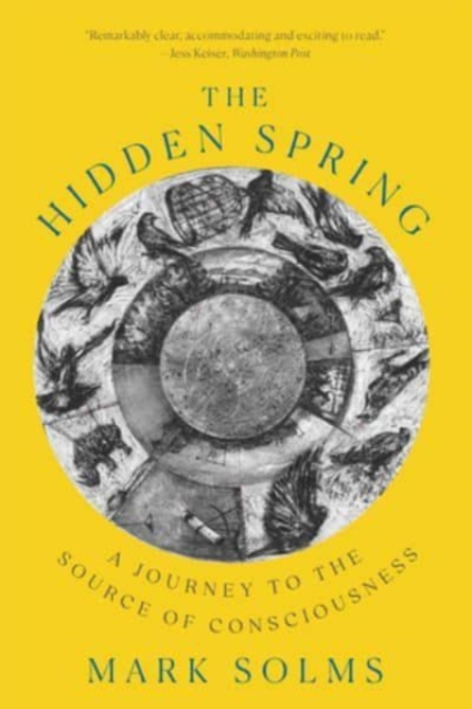 The Hidden Spring: A Journey to the Source of Consciousness - Mark Solms