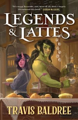 Legends & Lattes: A Novel of High Fantasy and Low Stakes - Travis Baldree