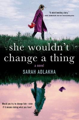 She Wouldn't Change a Thing - Sarah Adlakha