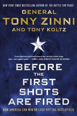 Before the First Shots Are Fired: How America Can Win or Lose Off the Battlefield - Tony Zinni