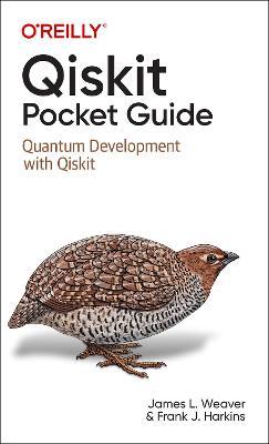 Qiskit Pocket Guide: Quantum Development with Qiskit - James Weaver