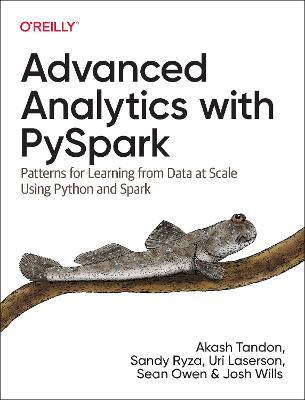 Advanced Analytics with Pyspark: Patterns for Learning from Data at Scale Using Python and Spark - Akash Tandon
