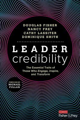 Leader Credibility: The Essential Traits of Those Who Engage, Inspire, and Transform - Douglas Fisher