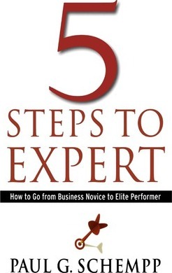 5 Steps to Expert: How to Go From Business Novice to Elite Performer - Paul G. Schempp