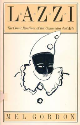Lazzi: The Comic Routines of the Commedia Dell'arte - Mel Gordon