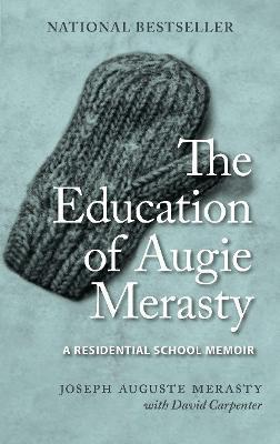 The Education of Augie Merasty: A Residential School Memoir - New Edition - Joseph Auguste Merasty
