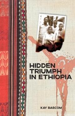 Poza produsului Hidden Triumph in Ethiopia - Kay Bascom