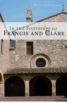 In the Footsteps of Francis and Clare - Roch Niemier