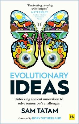 Evolutionary Ideas: Unlocking Ancient Innovation to Solve Tomorrow's Challenges - Sam Tatam