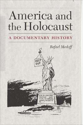 America and the Holocaust: A Documentary History - Rafael Medoff