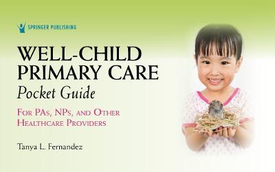 Well-Child Primary Care Pocket Guide: For Pas, Nps, and Other Healthcare Providers - Tanya Fernandez