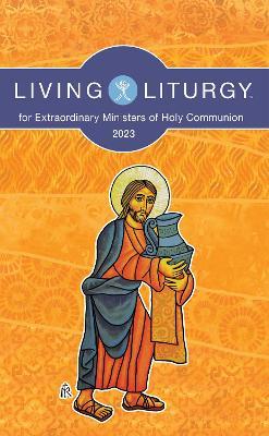 Living Liturgy(tm) for Extraordinary Ministers of Holy Communion: Year a (2023) - Jessica L. Bazan
