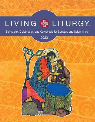Living Liturgy(tm): Spirituality, Celebration, and Catechesis for Sundays and Solemnities, Year a (2023) - Jessica L. Bazan
