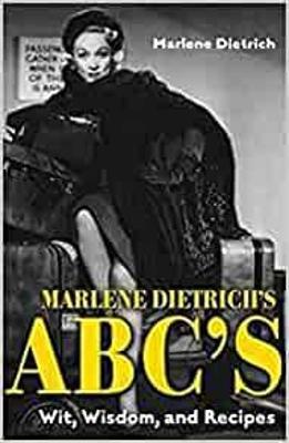 Marlene Dietrich's Abc's: Wit, Wisdom, and Recipes - Marlene Dietrich