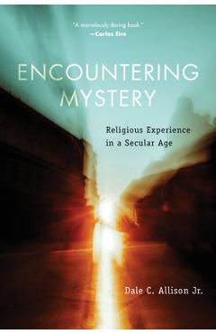 Coperta cărții 'Encountering Mystery: Religious Experience in a Secular Age - Dale C. Allison'