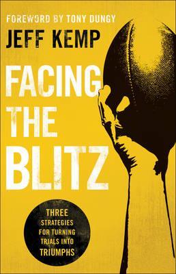 Facing the Blitz: Three Strategies for Turning Trials Into Triumphs - Jeff Kemp