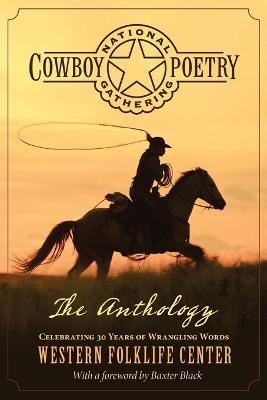 National Cowboy Poetry Gathering: The Anthology - Baxter Black