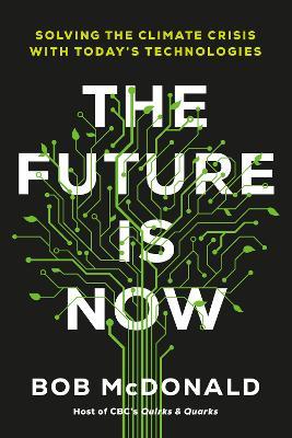 The Future Is Now: Solving the Climate Crisis with Today's Technologies - Bob Mcdonald