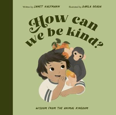 How Can We Be Kind?: Wisdom from the Animal Kingdom - Janet Halfmann