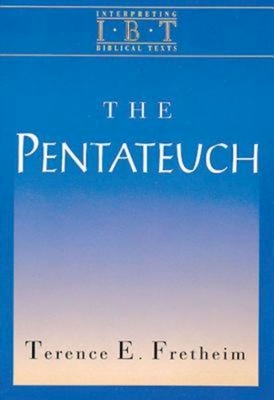 The Pentateuch: Interpreting Biblical Texts Series - Terence E. Fretheim