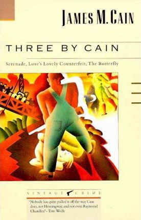 Three by Cain: Serenade, Love's Lovely Counterfeit, the Butterfly - James M. Cain