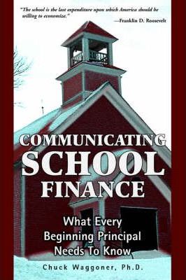 Communicating School Finance: What Every Beginning Principal Needs To Know - Chuck Waggoner