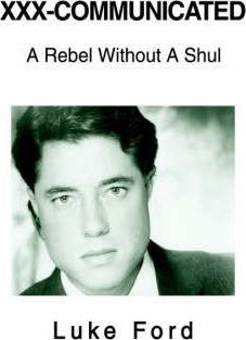 XXX-Communicated: A Rebel Without A Shul - Luke Ford
