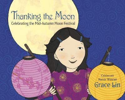 Thanking the Moon: Celebrating the Mid-Autumn Moon Festival - Grace Lin