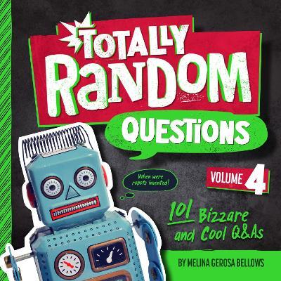 Totally Random Questions Volume 4: 101 Bizarre and Cool Q&as - Melina Gerosa Bellows