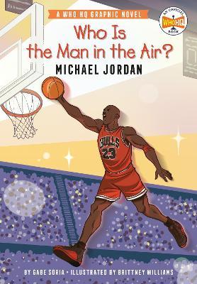 Who Is the Man in the Air?: Michael Jordan: A Who HQ Graphic Novel - Gabe Soria