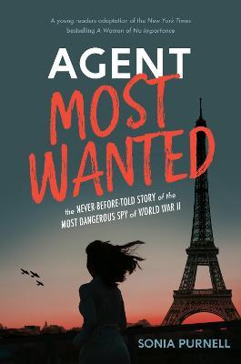 Agent Most Wanted: The Never-Before-Told Story of the Most Dangerous Spy of World War II - Sonia Purnell