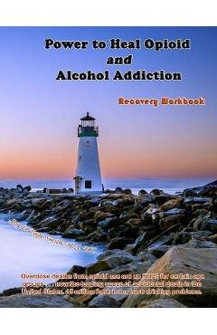 Coperta cărții 'Power to Heal Opioid and Alcohol Addiction: Recovery Workbook - Joy Le Page Smith'