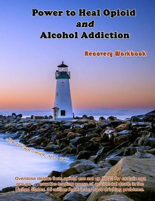 Coperta cărții 'Power to Heal Opioid and Alcohol Addiction: Recovery Workbook - Joy Le Page Smith'