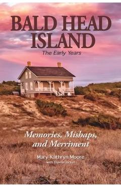 Coperta cărții 'Bald Head Island: The Early Years - Mary-kathryn Moore'