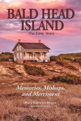 Coperta cărții 'Bald Head Island: The Early Years - Mary-kathryn Moore'