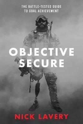Objective Secure: The Battle-Tested Guide to Goal Achievement - Nick Lavery