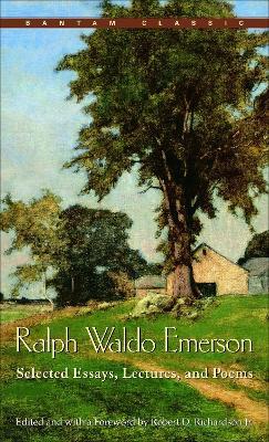 Ralph Waldo Emerson: Selected Essays, Lectures and Poems - Ralph Waldo Emerson