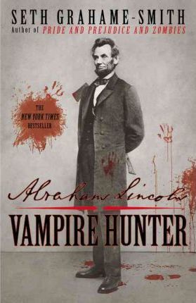 Abraham Lincoln: Vampire Hunter - Seth Grahame-smith