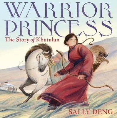 Warrior Princess: The Story of Khutulun - Sally Deng