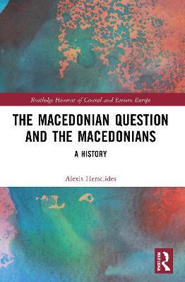 The Macedonian Question and the Macedonians: A History - Alexis Heraclides