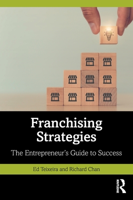 Franchising Strategies: The Entrepreneur's Guide to Success - Ed Teixeira