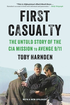 First Casualty: The Untold Story of the CIA Mission to Avenge 9/11 - Toby Harnden