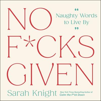 No F*cks Given: Naughty Words to Live by - Sarah Knight