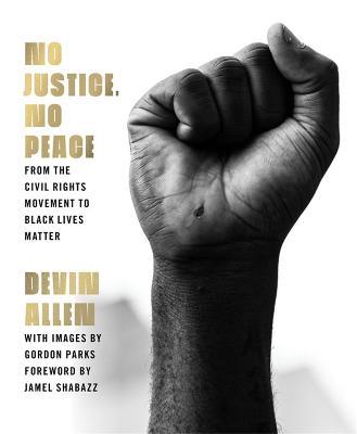 No Justice, No Peace: From the Civil Rights Movement to Black Lives Matter - Devin Allen