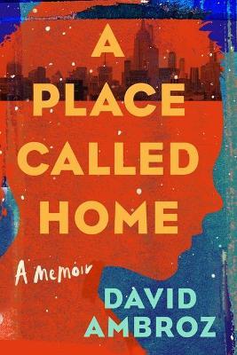 A Place Called Home: A Memoir - David Ambroz